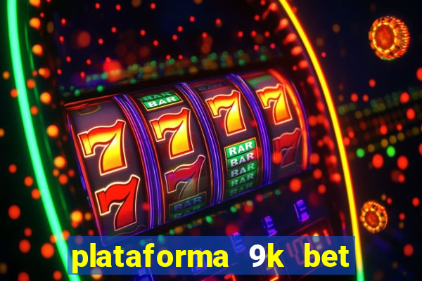 plataforma 9k bet paga mesmo